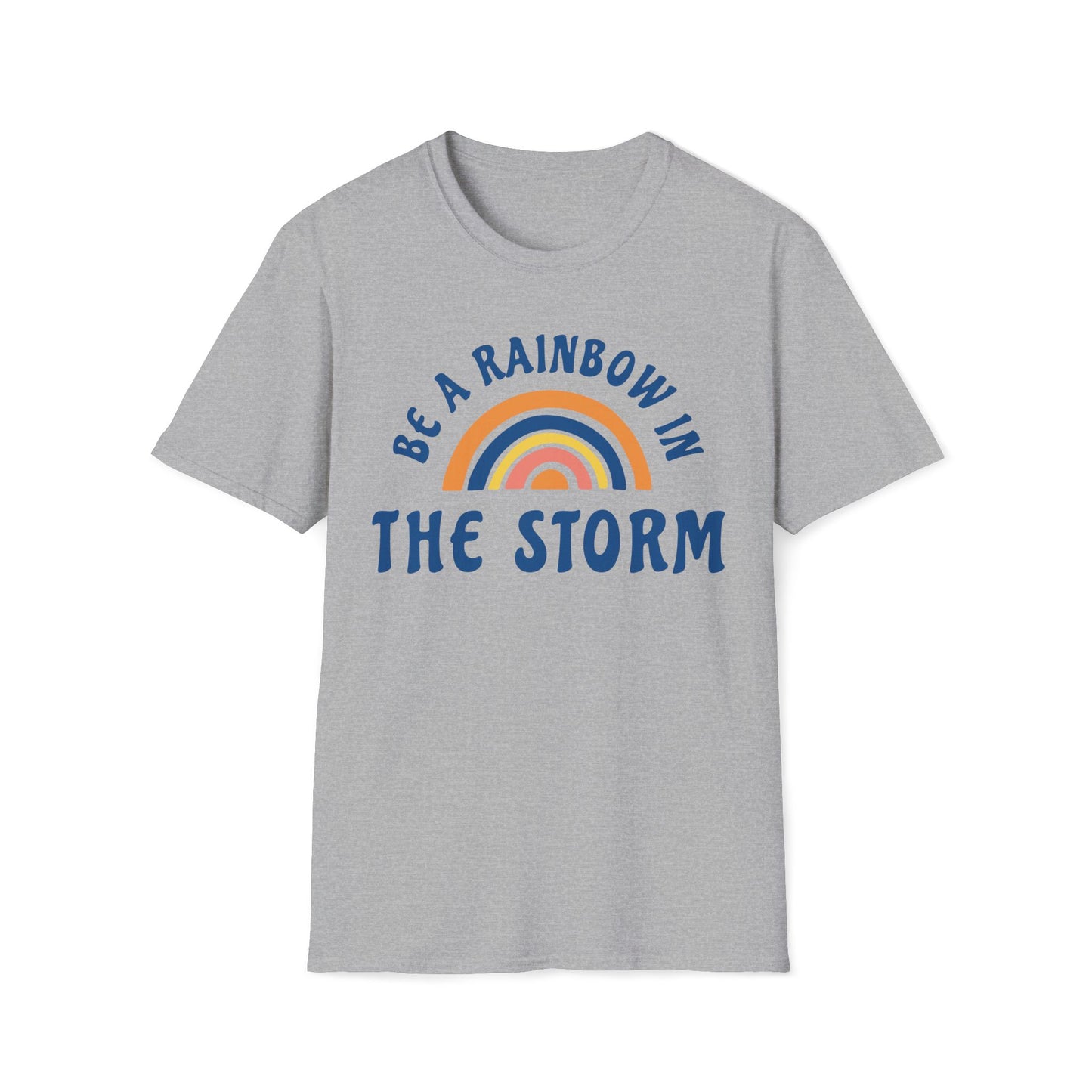 Be a Rainbow in the Storm T-Shirt