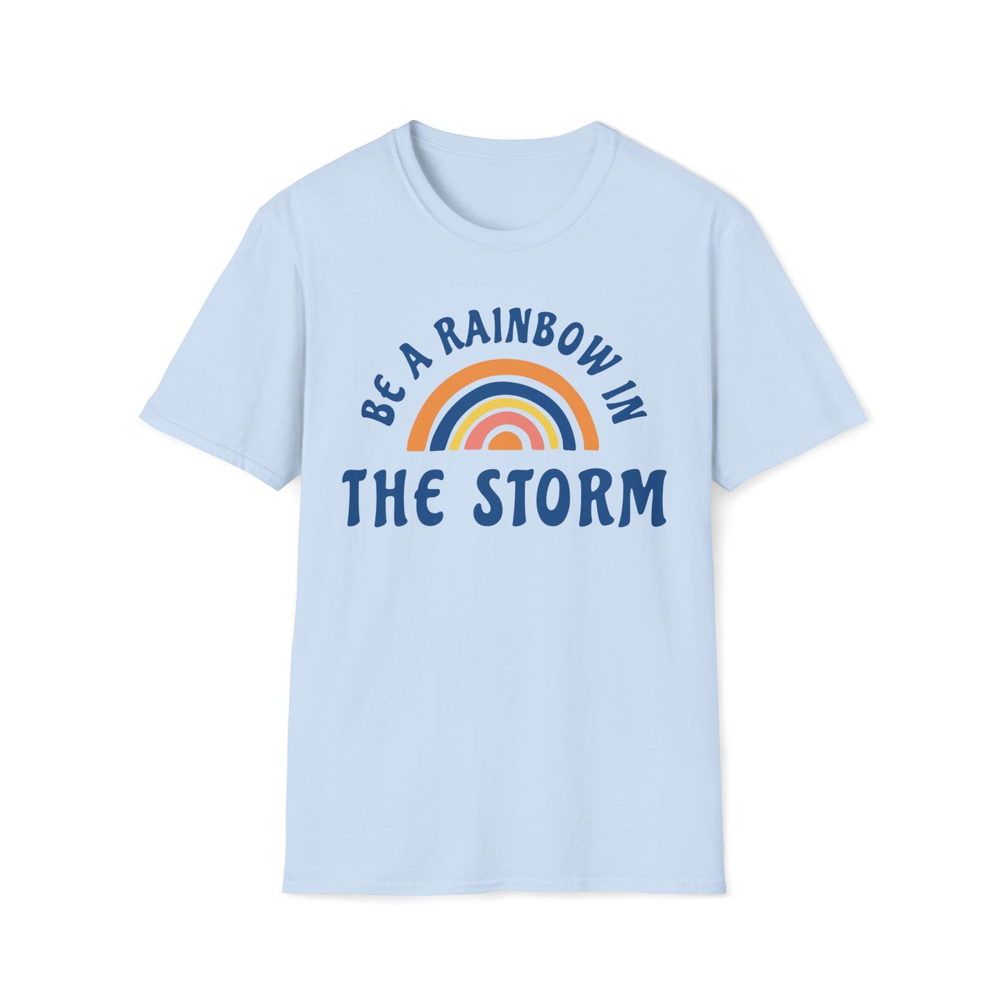 Be a Rainbow in the Storm T-Shirt