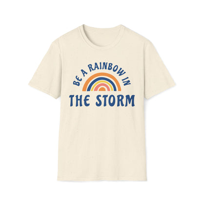 Be a Rainbow in the Storm T-Shirt